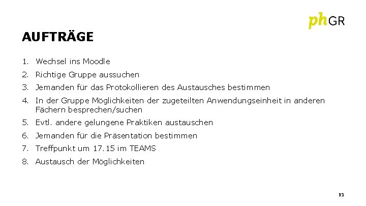 AUFTRÄGE 1. Wechsel ins Moodle 2. Richtige Gruppe aussuchen 3. Jemanden für das Protokollieren