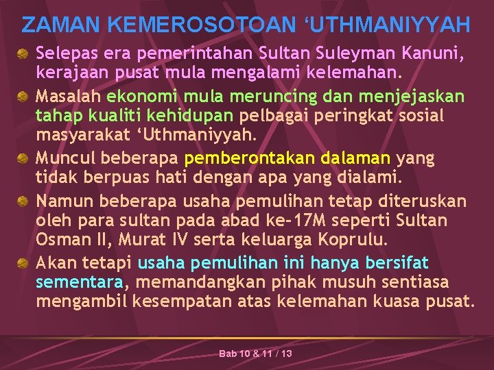 ZAMAN KEMEROSOTOAN ‘UTHMANIYYAH Selepas era pemerintahan Sultan Suleyman Kanuni, kerajaan pusat mula mengalami kelemahan.