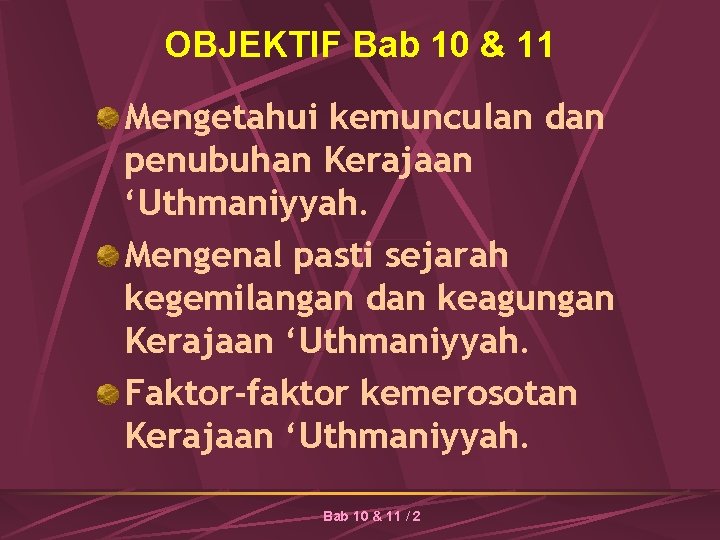 OBJEKTIF Bab 10 & 11 Mengetahui kemunculan dan penubuhan Kerajaan ‘Uthmaniyyah. Mengenal pasti sejarah