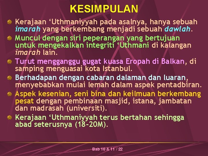 KESIMPULAN Kerajaan ‘Uthmaniyyah pada asalnya, hanya sebuah imarah yang berkembang menjadi sebuah dawlah. Muncul