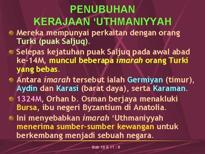 PENUBUHAN KERAJAAN ‘UTHMANIYYAH Mereka mempunyai perkaitan dengan orang Turki (puak Saljuq). Selepas kejatuhan puak