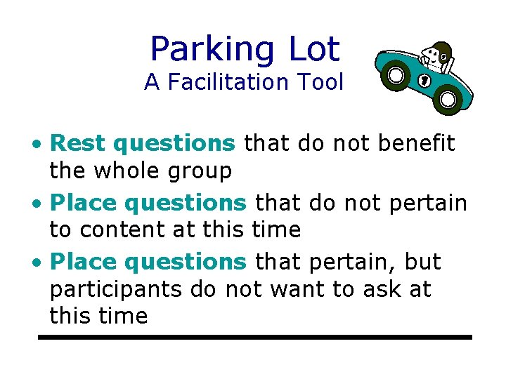 Parking Lot A Facilitation Tool • Rest questions that do not benefit the whole