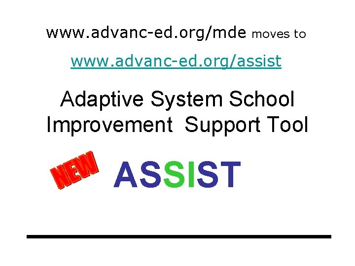 www. advanc-ed. org/mde moves to www. advanc-ed. org/assist Adaptive System School Improvement Support Tool