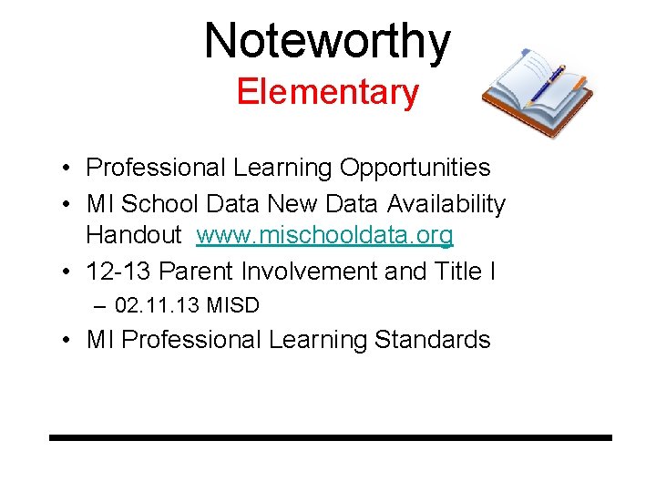Noteworthy Elementary • Professional Learning Opportunities • MI School Data New Data Availability Handout