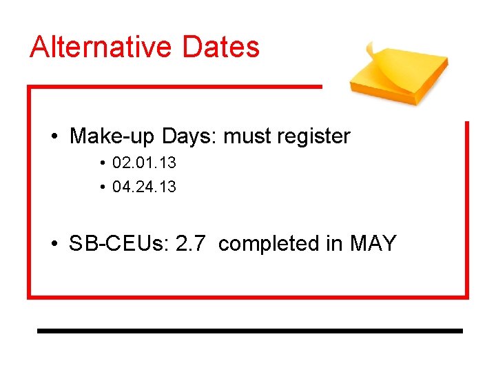 Alternative Dates • Make-up Days: must register • 02. 01. 13 • 04. 24.