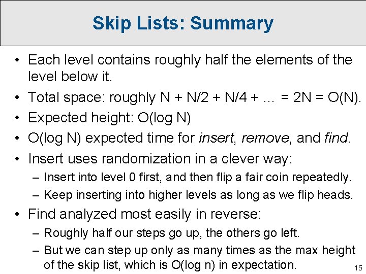 Skip Lists: Summary • Each level contains roughly half the elements of the level