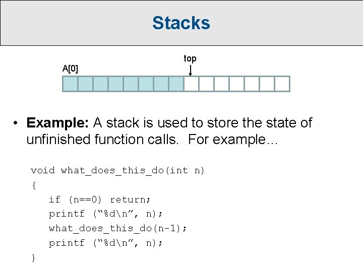 Stacks top A[0] • Example: A stack is used to store the state of