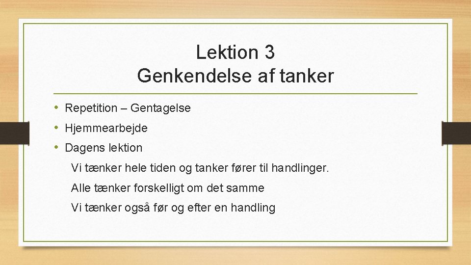 Lektion 3 Genkendelse af tanker • Repetition – Gentagelse • Hjemmearbejde • Dagens lektion