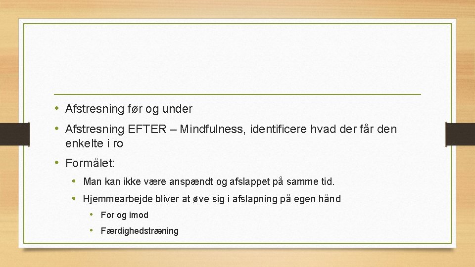  • Afstresning før og under • Afstresning EFTER – Mindfulness, identificere hvad der