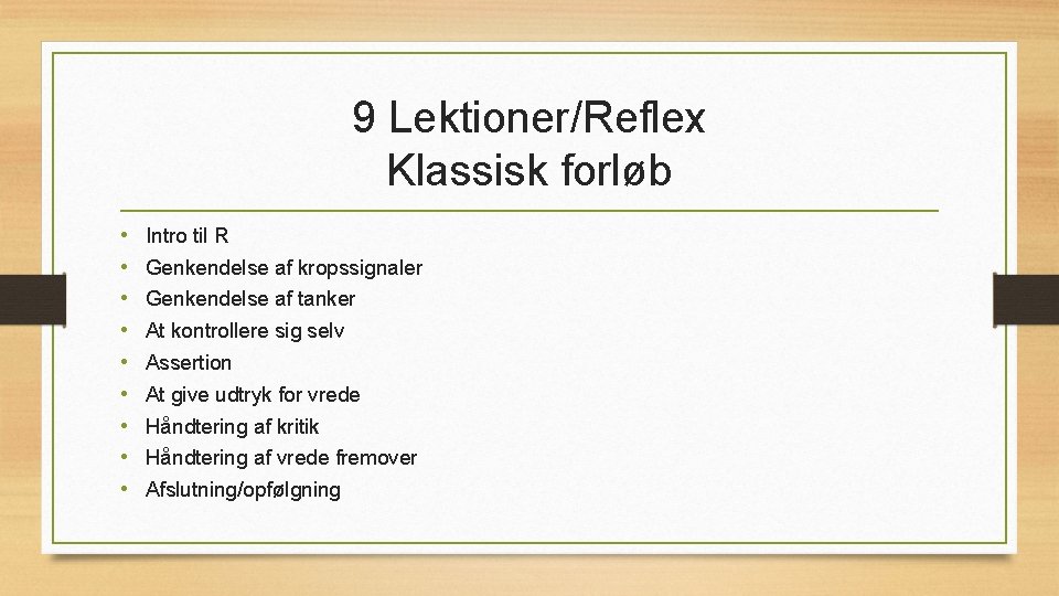 9 Lektioner/Reflex Klassisk forløb • • • Intro til R Genkendelse af kropssignaler Genkendelse