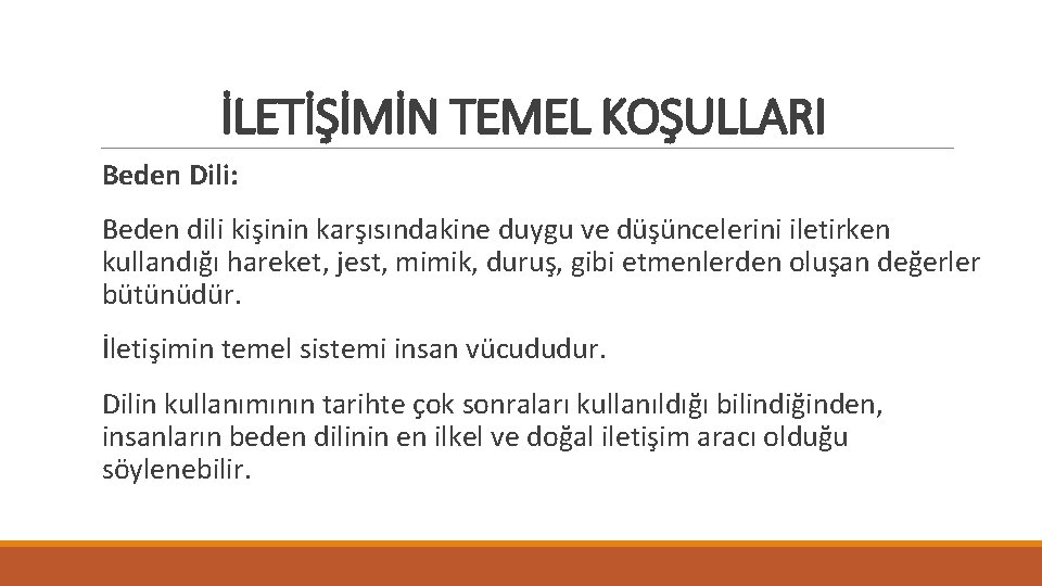 İLETİŞİMİN TEMEL KOŞULLARI Beden Dili: Beden dili kişinin karşısındakine duygu ve düşüncelerini iletirken kullandığı