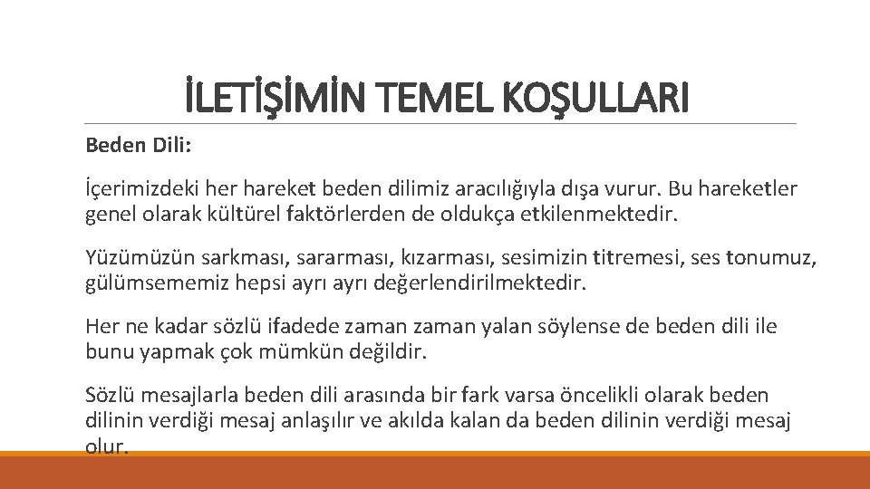 İLETİŞİMİN TEMEL KOŞULLARI Beden Dili: İçerimizdeki her hareket beden dilimiz aracılığıyla dışa vurur. Bu