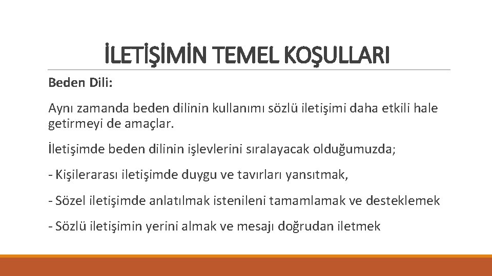 İLETİŞİMİN TEMEL KOŞULLARI Beden Dili: Aynı zamanda beden dilinin kullanımı sözlü iletişimi daha etkili