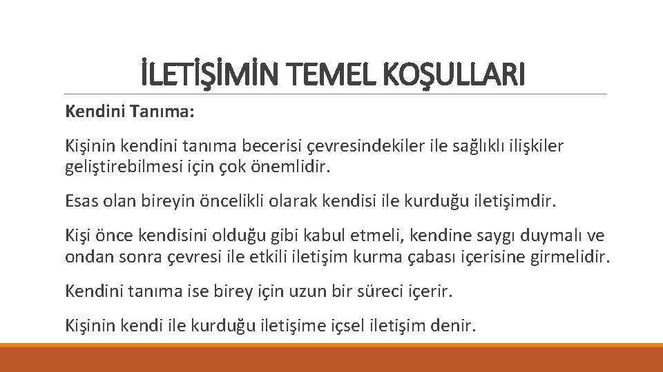 İLETİŞİMİN TEMEL KOŞULLARI Kendini Tanıma: Kişinin kendini tanıma becerisi çevresindekiler ile sağlıklı ilişkiler geliştirebilmesi