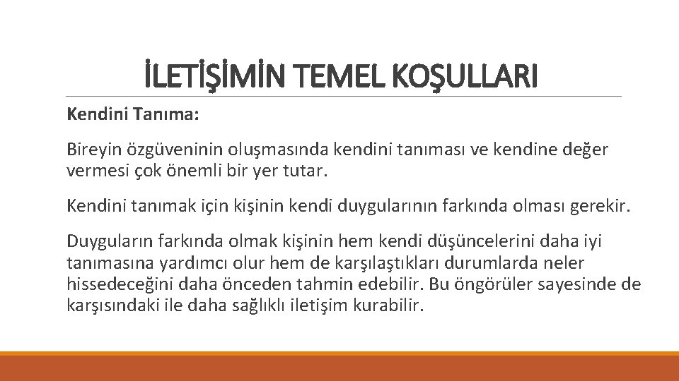 İLETİŞİMİN TEMEL KOŞULLARI Kendini Tanıma: Bireyin özgüveninin oluşmasında kendini tanıması ve kendine değer vermesi