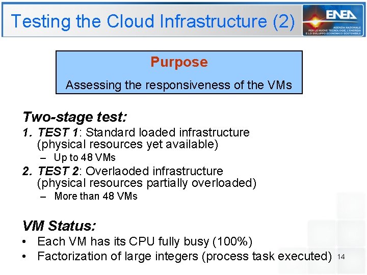 Testing the Cloud Infrastructure (2) Purpose Assessing the responsiveness of the VMs Two-stage test: