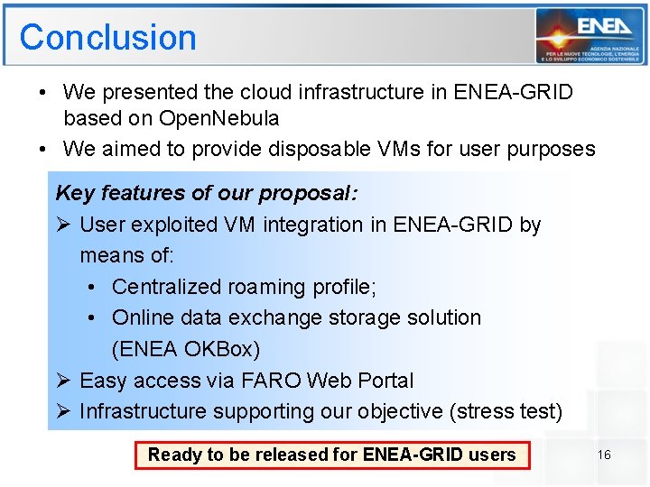 Conclusion • We presented the cloud infrastructure in ENEA-GRID based on Open. Nebula •