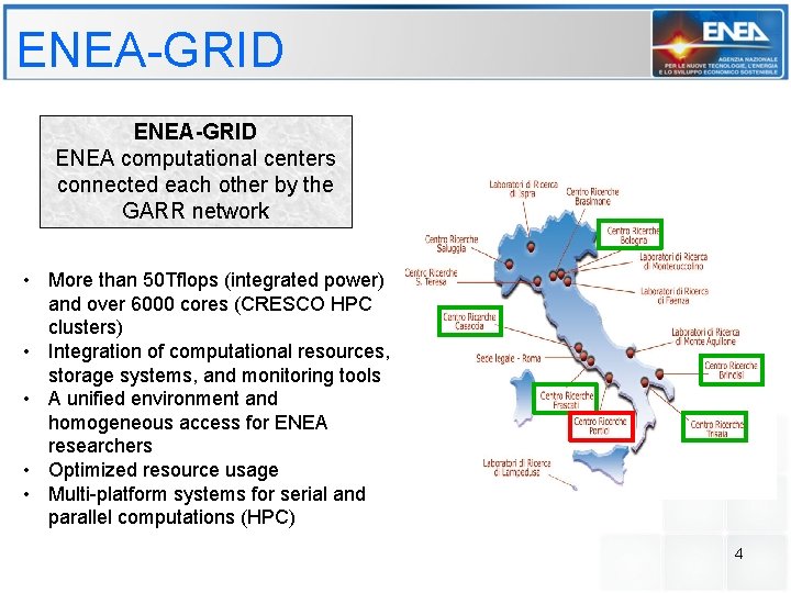 ENEA-GRID ENEA computational centers connected each other by the GARR network • More than