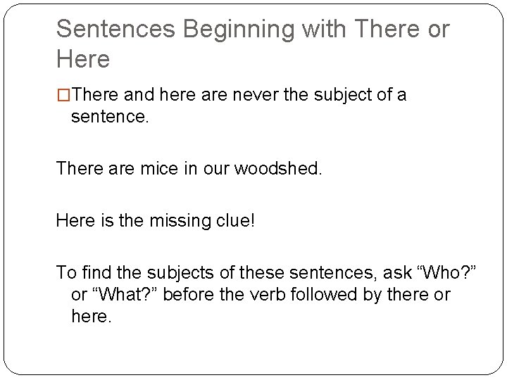 Sentences Beginning with There or Here �There and here are never the subject of