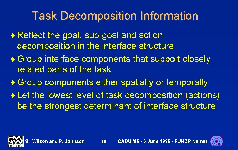 Task Decomposition Information ¨ Reflect the goal, sub-goal and action decomposition in the interface