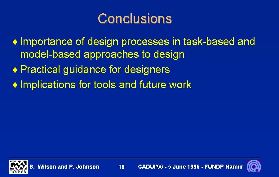 Conclusions ¨ Importance of design processes in task-based and model-based approaches to design ¨