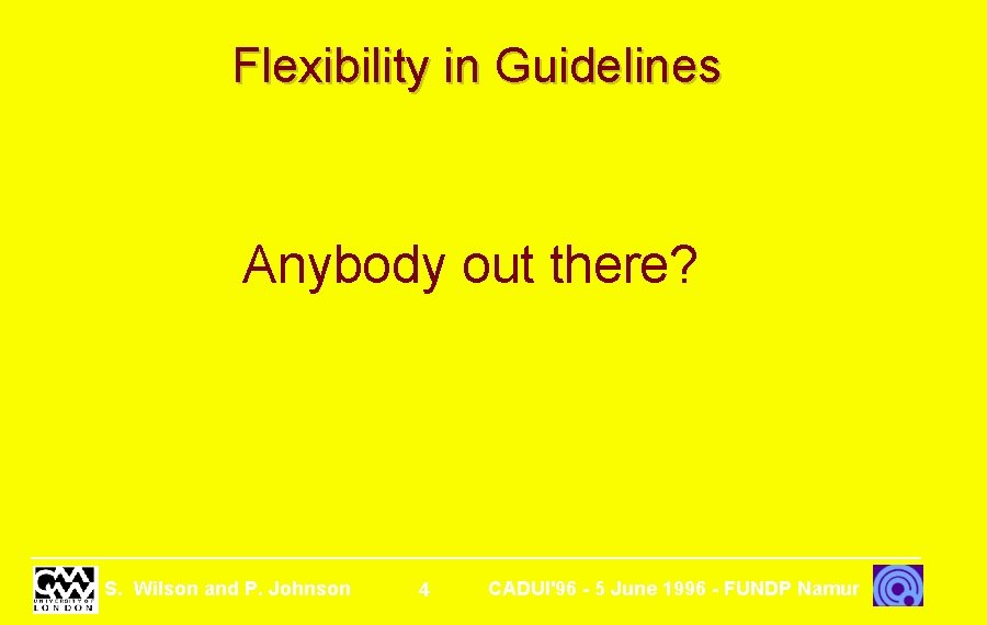 Flexibility in Guidelines Anybody out there? S. Wilson and P. Johnson 4 CADUI'96 -
