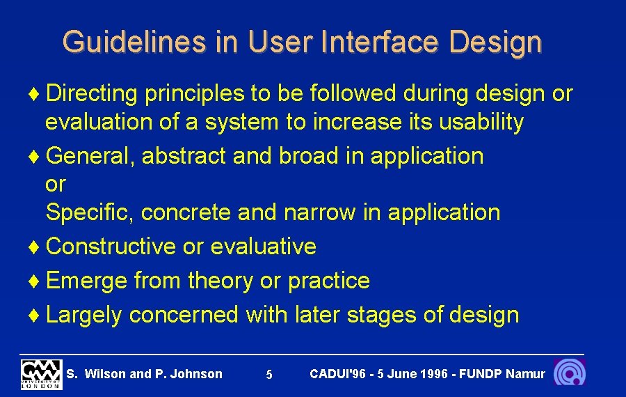 Guidelines in User Interface Design ¨ Directing principles to be followed during design or