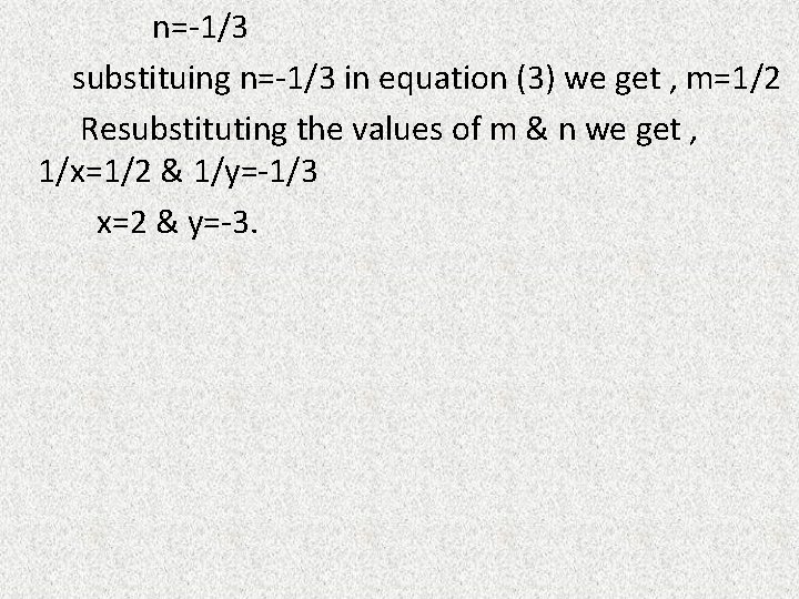 n=-1/3 substituing n=-1/3 in equation (3) we get , m=1/2 Resubstituting the values of n=-1/3 substituing n=-1/3 in equation (3) we get , m=1/2 Resubstituting the values of