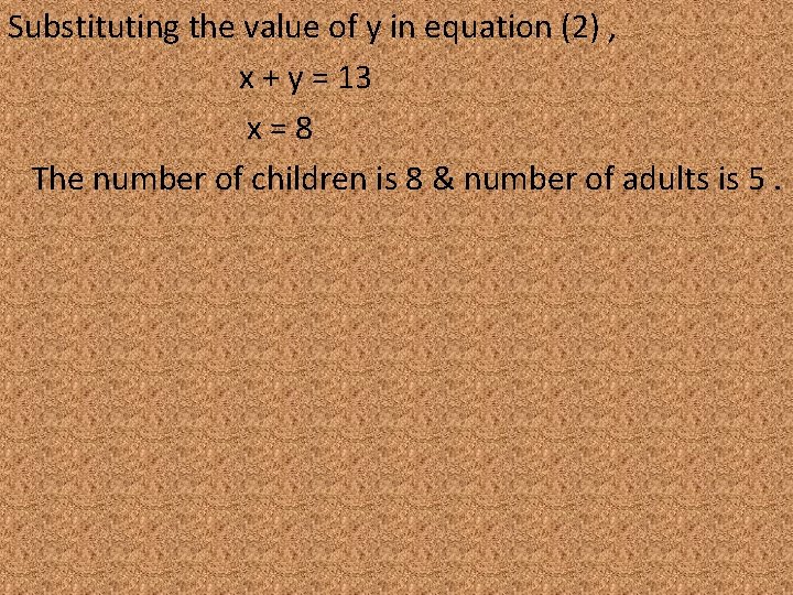 Substituting the value of y in equation (2) , x + y = 13 Substituting the value of y in equation (2) , x + y = 13