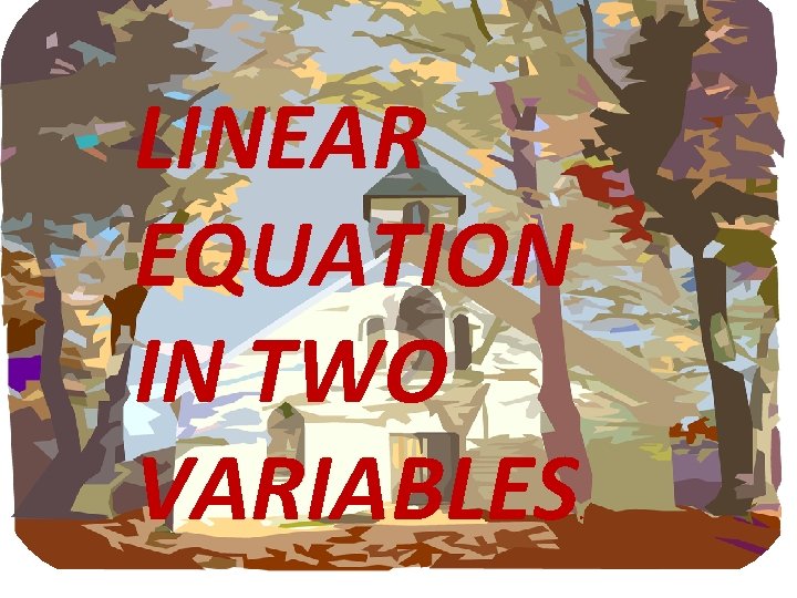 LINEAR EQUATION IN TWO VARIABLES . LINEAR EQUATION IN TWO VARIABLES .