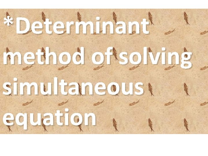 *Determinant method of solving simultaneous equation *Determinant method of solving simultaneous equation