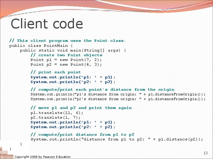 Client code // This client program uses the Point class. public class Point. Main