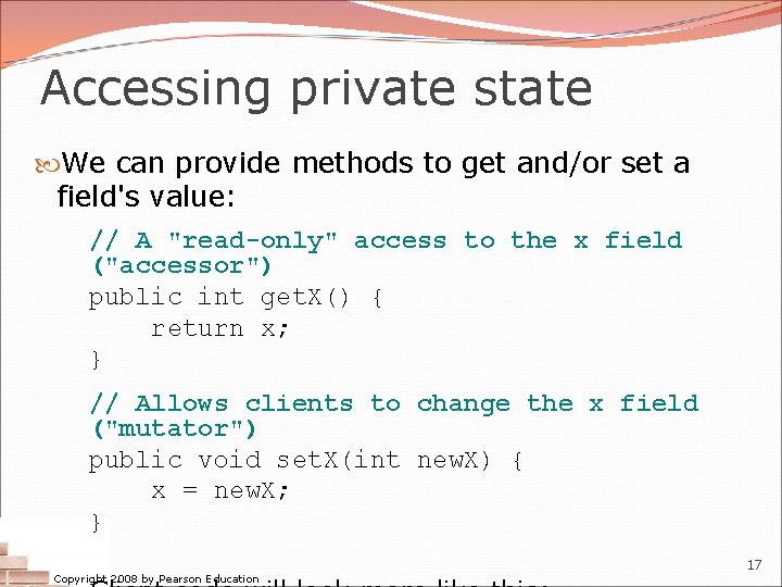 Accessing private state We can provide methods to get and/or set a field's value: