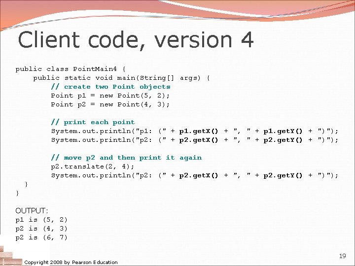 Client code, version 4 public class Point. Main 4 { public static void main(String[]