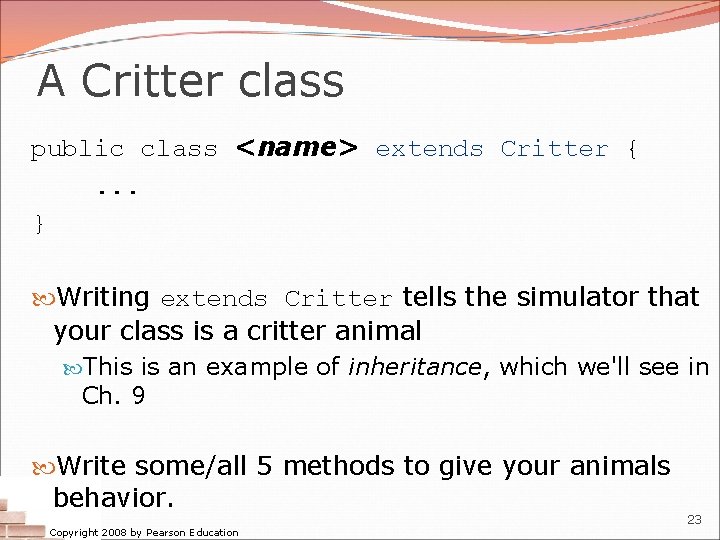 A Critter class public class <name> extends Critter {. . . } Writing extends