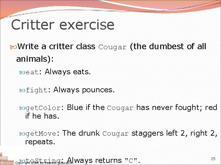 Critter exercise Write a critter class Cougar (the dumbest of all animals): eat: Always