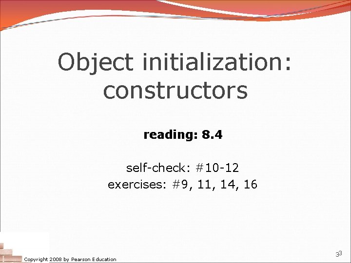 Object initialization: constructors reading: 8. 4 self-check: #10 -12 exercises: #9, 11, 14, 16
