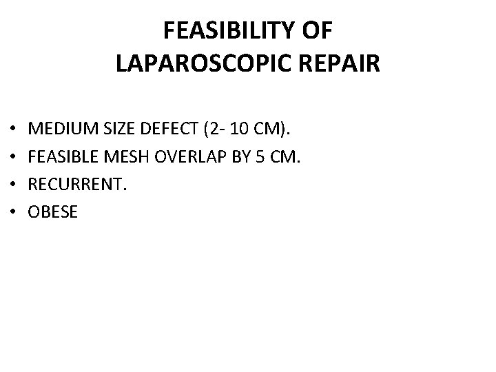 FEASIBILITY OF LAPAROSCOPIC REPAIR • • MEDIUM SIZE DEFECT (2 - 10 CM). FEASIBLE