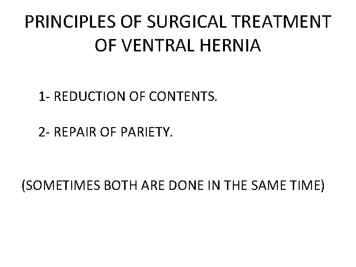 PRINCIPLES OF SURGICAL TREATMENT OF VENTRAL HERNIA 1 - REDUCTION OF CONTENTS. 2 -