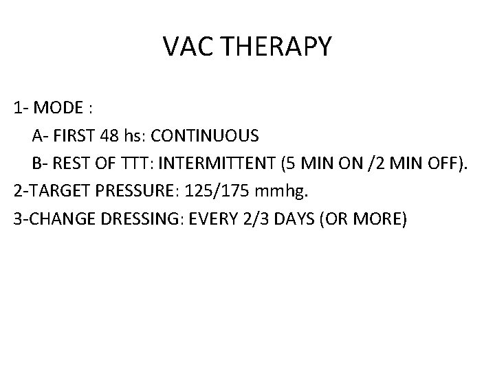 VAC THERAPY 1 - MODE : A- FIRST 48 hs: CONTINUOUS B- REST OF