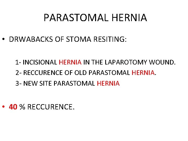 PARASTOMAL HERNIA • DRWABACKS OF STOMA RESITING: 1 - INCISIONAL HERNIA IN THE LAPAROTOMY