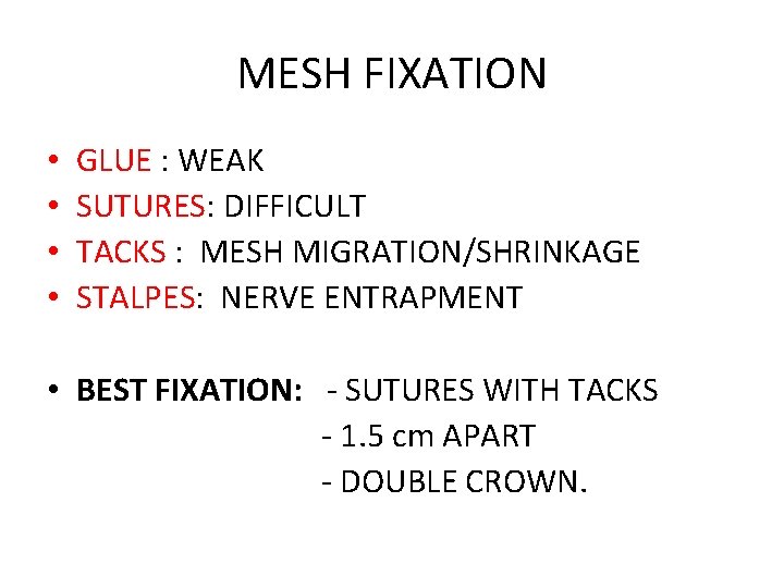 MESH FIXATION • • GLUE : WEAK SUTURES: DIFFICULT TACKS : MESH MIGRATION/SHRINKAGE STALPES: