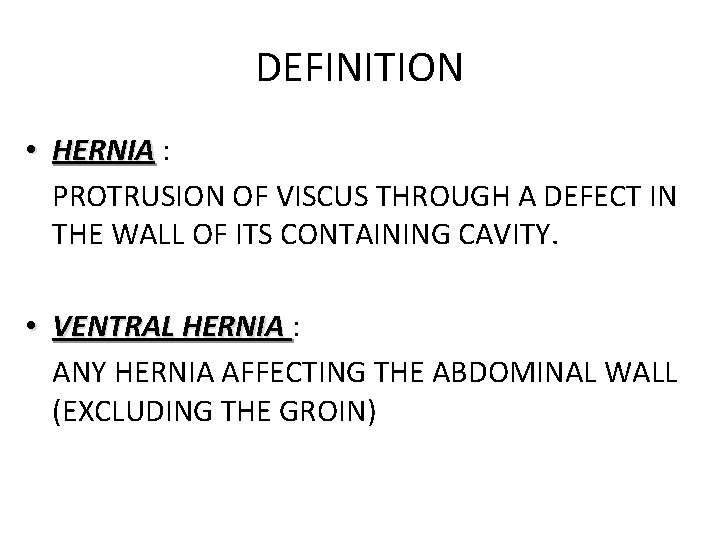 DEFINITION • HERNIA : PROTRUSION OF VISCUS THROUGH A DEFECT IN THE WALL OF