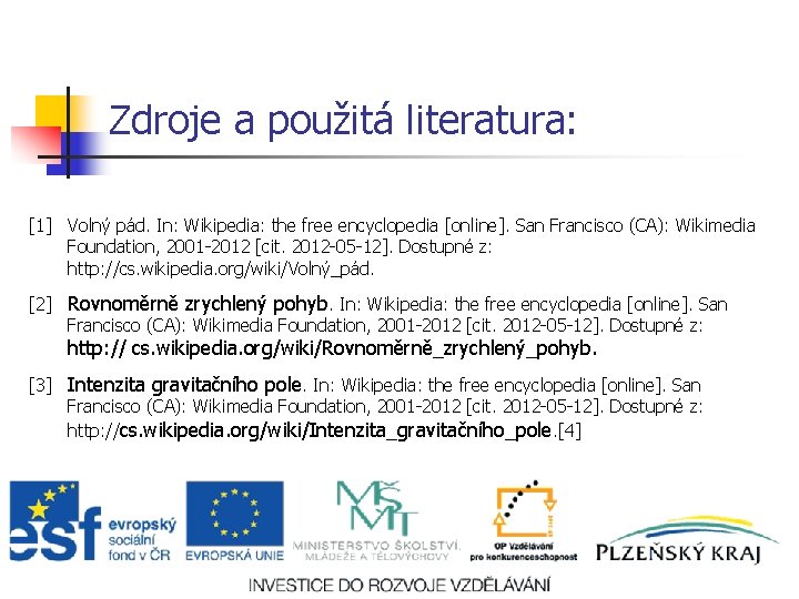 Zdroje a použitá literatura: [1] Volný pád. In: Wikipedia: the free encyclopedia [online]. San