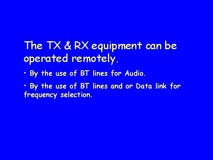 The TX & RX equipment can be operated remotely. • By the use of