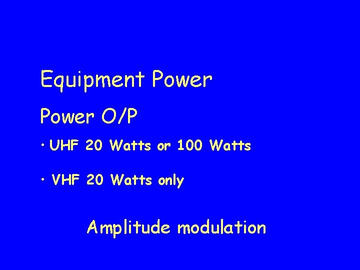 Equipment Power O/P • UHF 20 Watts or 100 Watts • VHF 20 Watts