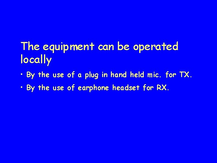 The equipment can be operated locally • By the use of a plug in