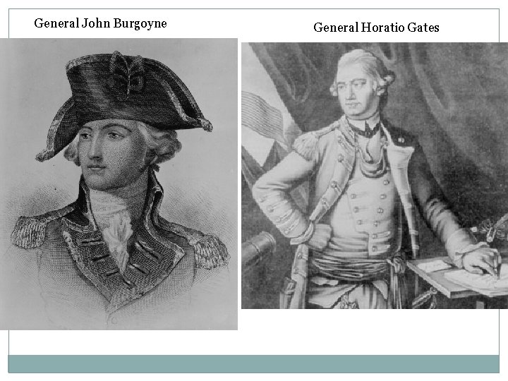 General John Burgoyne General Horatio Gates 