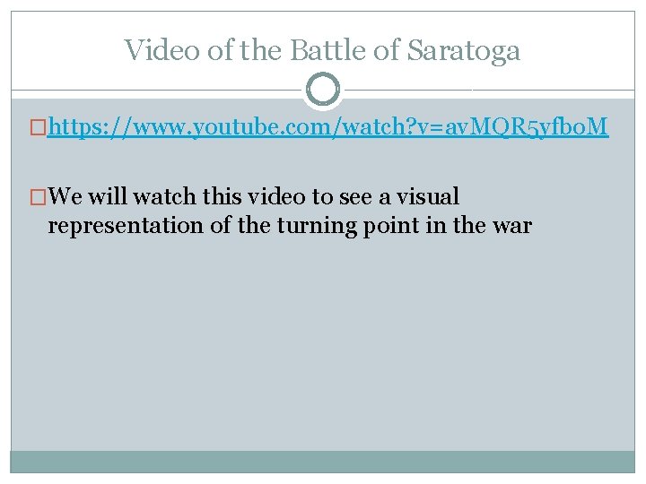 Video of the Battle of Saratoga �https: //www. youtube. com/watch? v=av. MQR 5 yfbo.