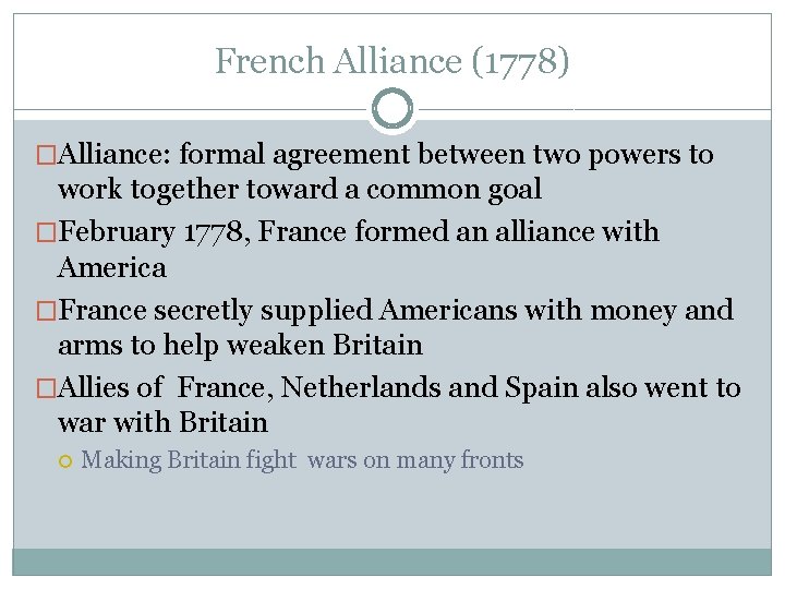 French Alliance (1778) �Alliance: formal agreement between two powers to work together toward a